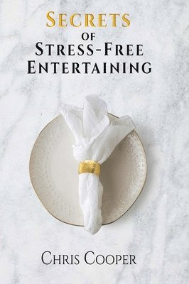 Secrets of Stress-Free Entertaining 1