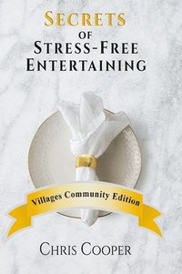 bokomslag Secrets of Stress-Free Entertaining Villages Community Edition: Villages Community Edition