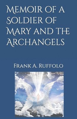 Memoir of a Soldier of Mary and the Archangels 1