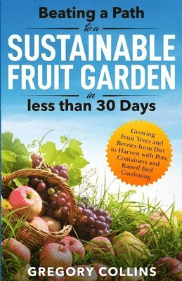 bokomslag Beating a Path to a Sustainable Fruit Garden in Less Than 30 Days