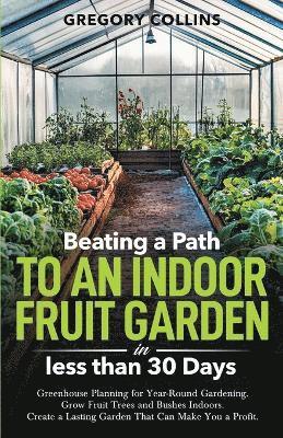 Beating a Path to an Indoor Fruit Garden in Less Than 30 Days