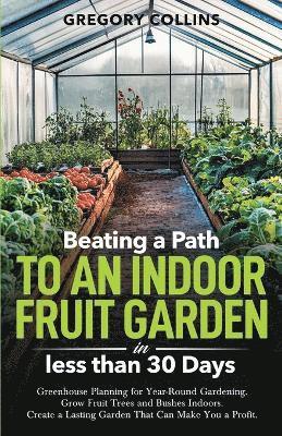 Beating a Path to an Indoor Fruit Garden in Less Than 30 Days 1