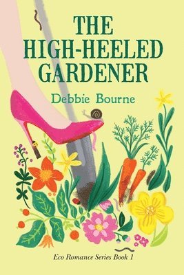 Debbie Bourne - High-Heeled Gardener, Häftad