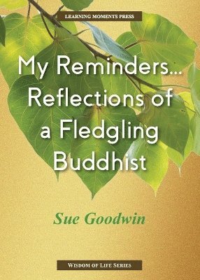 bokomslag My Reminders...Reflections of a Fledgling Buddhist