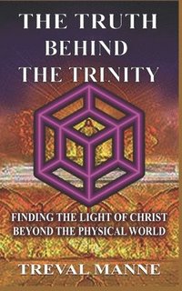 bokomslag The Truth Behind the Trinity