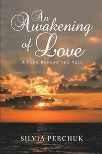 bokomslag An Awakening of Love: A Peek Beyond the Veil
