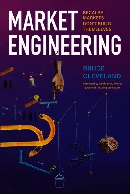 Bruce Cleveland - Market Engineering: Because Markets Don't Build Themselves, Inbunden