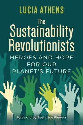 bokomslag The Sustainability Revolutionists: Heroes and Hope for Our Planet's Future