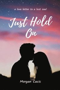 bokomslag Just Hold On: A love letter to a lost soul