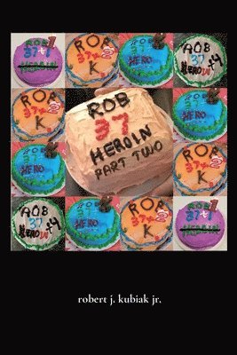 Robert J Kubiak, Robert J. Kubiak, j. kubiak , robert - rob 37 heroin - part two, Häftad