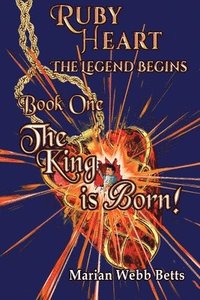 bokomslag Ruby Heart The Legend Begins Book 1 The King is Born