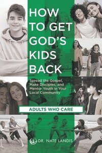 bokomslag How to Get God's Kids Back (Adults Who Care)