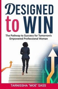 bokomslag Designed to WIN: The Pathway to Success for Tomorrow's Empowered Professional Woman