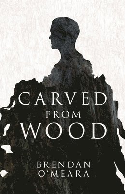 Brendan O'Meara - Carved From Wood, Häftad