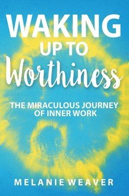 Melanie Weaver - Waking Up to Worthiness, Häftad