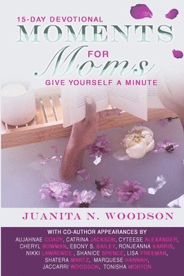 Juanita N Woodson, Ebony S Bailey, Cyteese Alexander - Moments for Moms, Häftad
