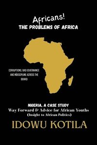 bokomslag Africans! The Problem of Africa: Nigeria, a Case Study