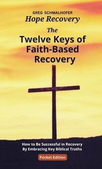 bokomslag The Twelve Keys of Faith-Based Recovery