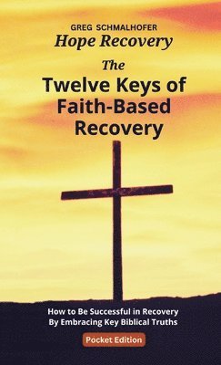 The Twelve Keys of Faith-Based Recovery 1