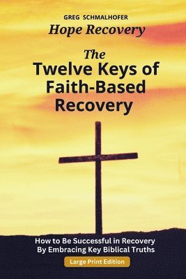 bokomslag The Twelve Keys of Faith-Based Recovery