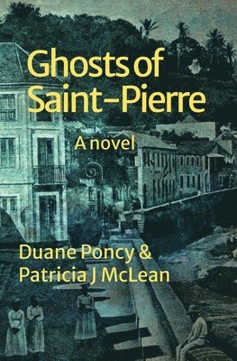 Duane Poncy, Patricia J McLean, Patricia J. McLean - Ghosts of Saint-Pierre, Häftad
