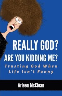 bokomslag Really God? Are You Kidding Me? Trusting God When Life Isn't Funny