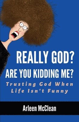 bokomslag Really God? Are You Kidding Me? Trusting God When Life Isn't Funny