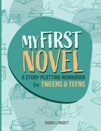 bokomslag My First Novel: A Story Plotting Workbook for Tweens & Teens