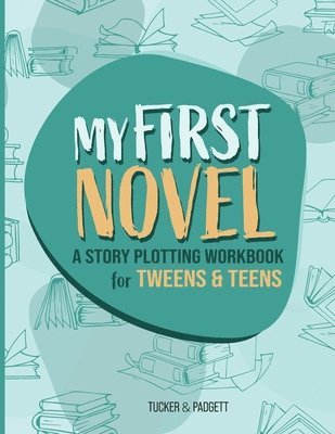 bokomslag My First Novel: A Story Plotting Workbook for Tweens & Teens