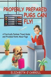 bokomslag Properly Prepared Pugs Can Fly!
