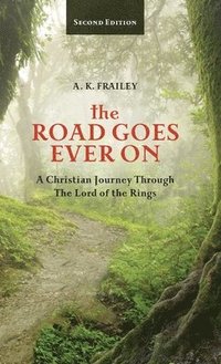 bokomslag The Road Goes Ever On: A Christian Journey Through The Lord of the Rings