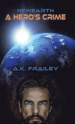 A K Frailey - Newearth A Hero's Crime, Inbunden