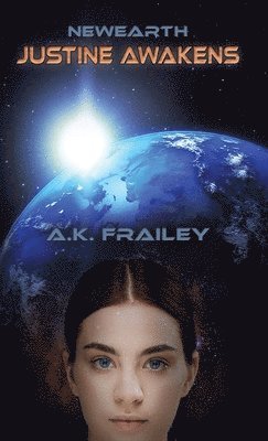 A K Frailey - Newearth Justine Awakens, Inbunden