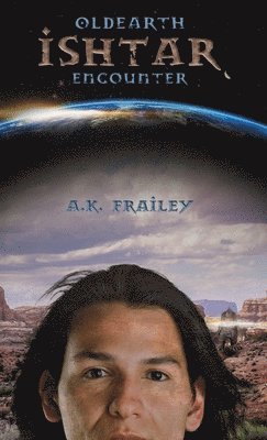 A K Frailey, A. K. Frailey - OldEarth Ishtar Encounter, Inbunden