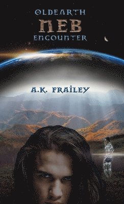 A K Frailey, A. K. Frailey - OldEarth Neb Encounter, Inbunden