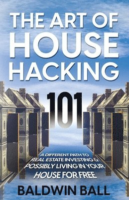 Baldwin Ball - Art of House Hacking 101, Häftad