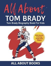 bokomslag All About Tom Brady