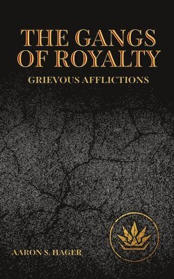 Aaron S Hager, Aaron S. Hager, S Hager, Aaron - Gangs of Royalty Grievous Afflictions, Häftad