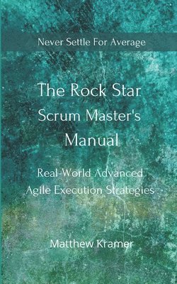 Matthew Kramer - Rock Star Scrum Master's Manual, Häftad