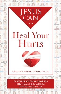Christian Writers Collective - Jesus Can Heal Your Hurts, Häftad