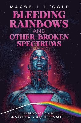 Maxwell I Gold - Bleeding Rainbows and Other Broken Spectrums, Inbunden