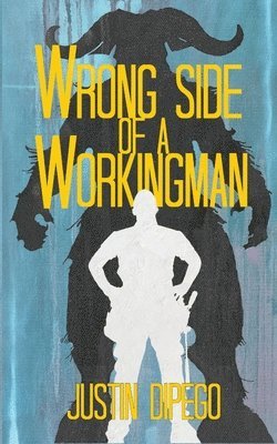 Justin DiPego - Wrong Side of a Workingman, Häftad