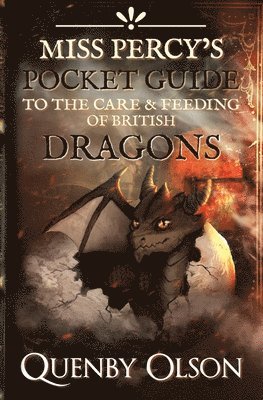 Miss Percy's Pocket Guide (to the Care and Feeding of British Dragons) 1