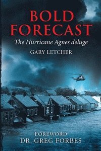 bokomslag Bold Forecast: The Hurricane Agnes Deluge