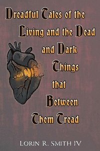 bokomslag Dreadful Tales of the Living and the Dead and Dark Things that Between Them Tread