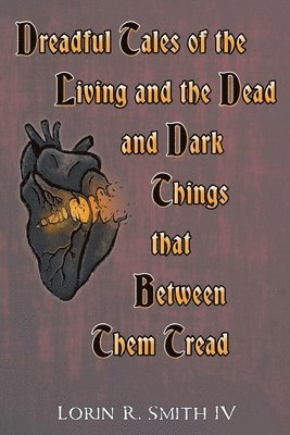 bokomslag Dreadful Tales of the Living and the Dead and Dark Things that Between Them Tread