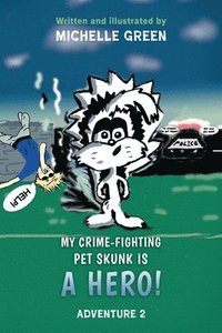 bokomslag My Crime-Fighting Pet Skunk is a Hero!