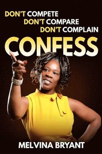 bokomslag Don't Compete, Don't Compare, Don't Complain: Confess