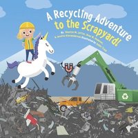 bokomslag A Recycling Adventure to the Scrapyard!: Recycling Is Like Magic! Volume 2