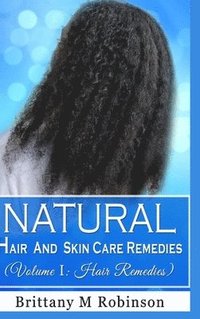 bokomslag Natural Hair and Skin Care Remedies (Volume I